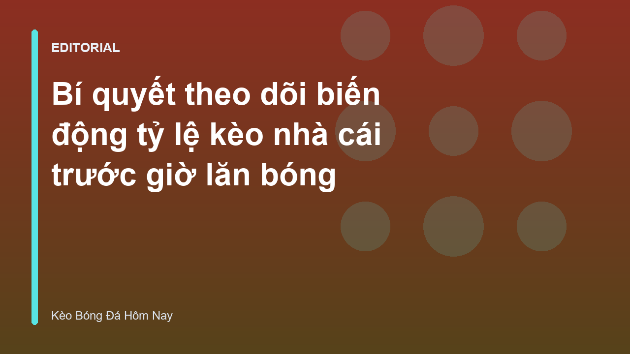 Theo dõi biến động tỷ lệ kèo bóng đá