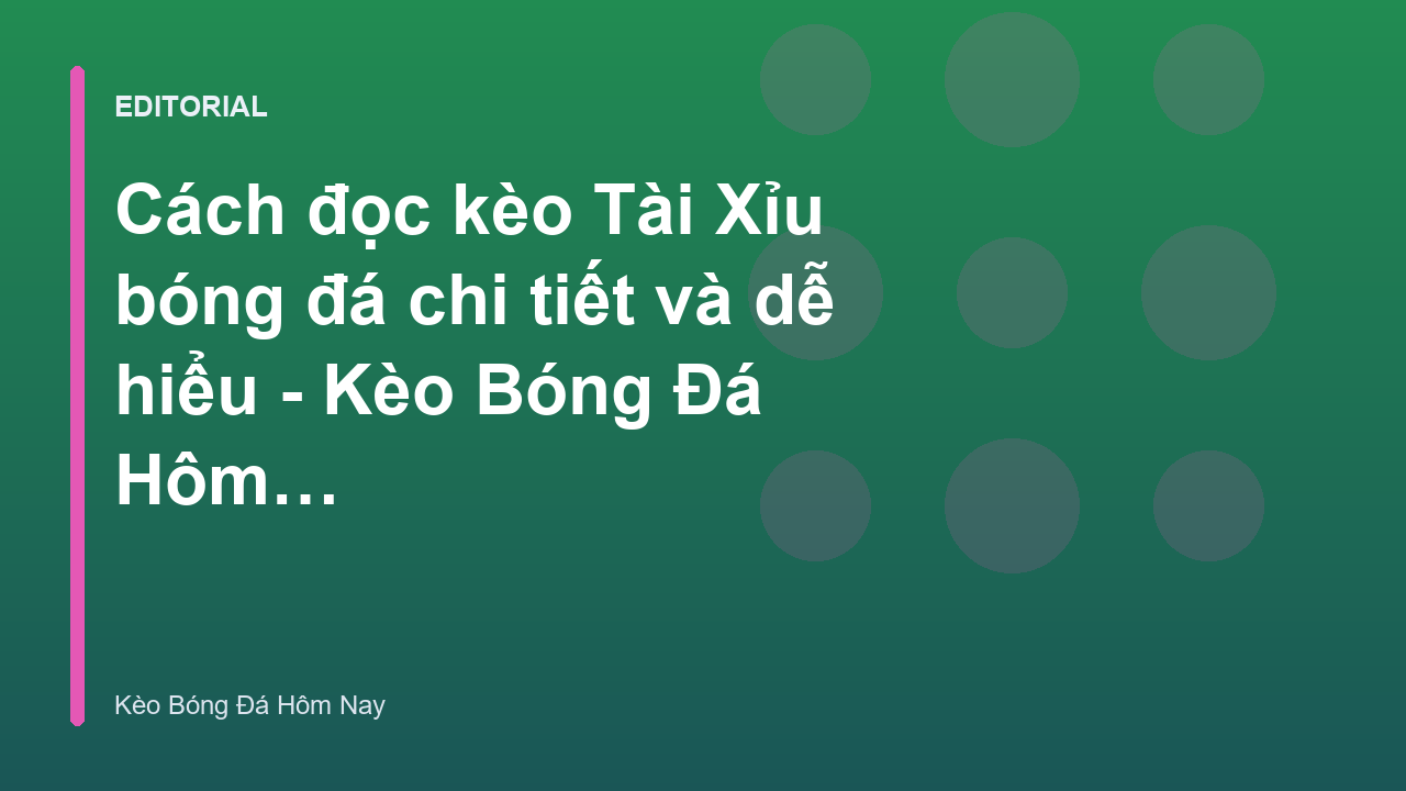 Hướng dẫn cách đọc kèo tài xỉu bóng đá chi tiết