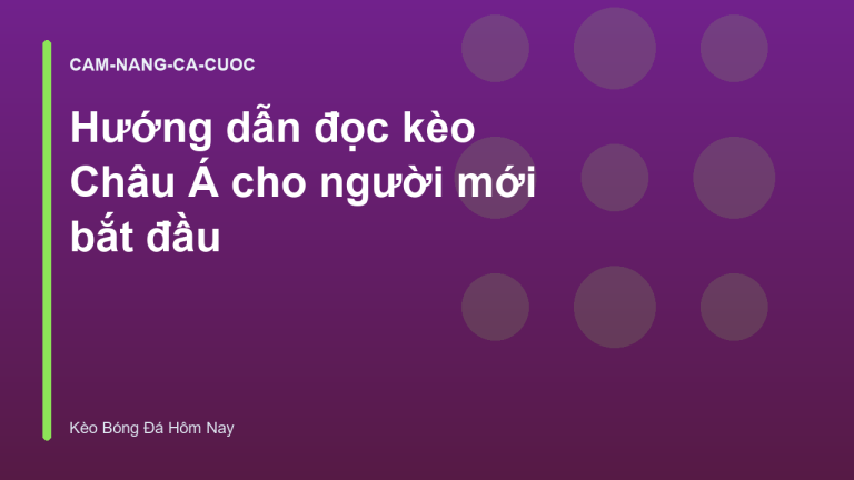 Hướng dẫn đọc kèo Châu Á cho người mới bắt đầu