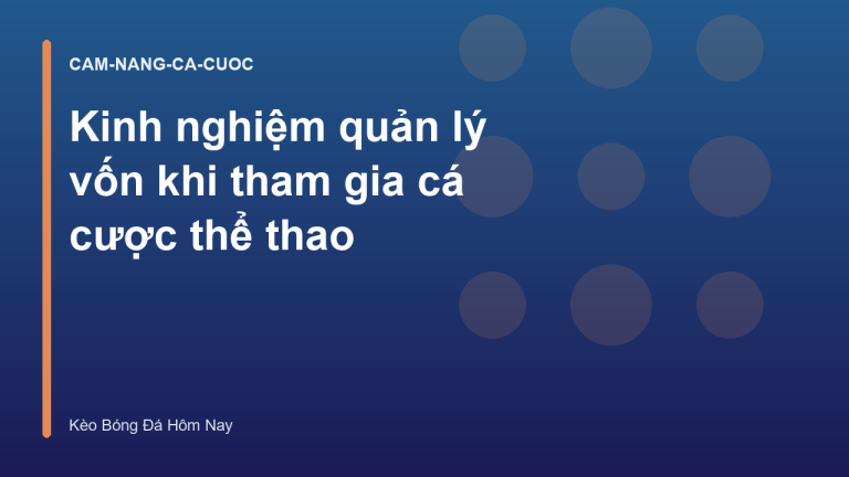 Kinh nghiệm quản lý vốn khi tham gia cá cược thể thao