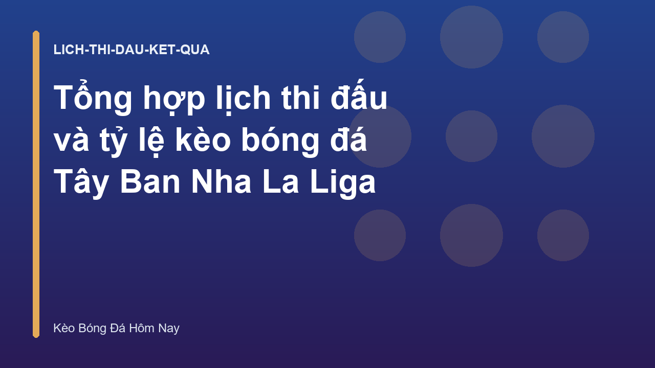 Tổng hợp lịch thi đấu và tỷ lệ kèo bóng đá Tây Ban Nha La Liga