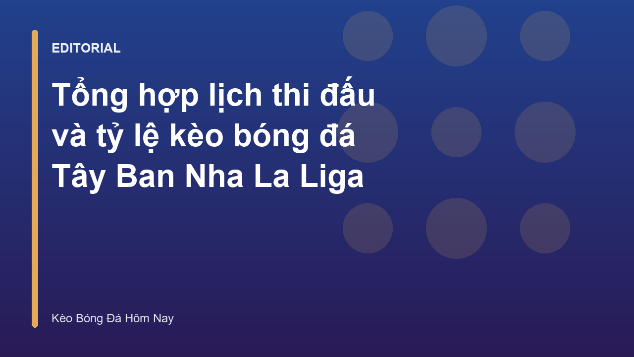 Lịch thi đấu La Liga và các trận cầu hấp dẫn