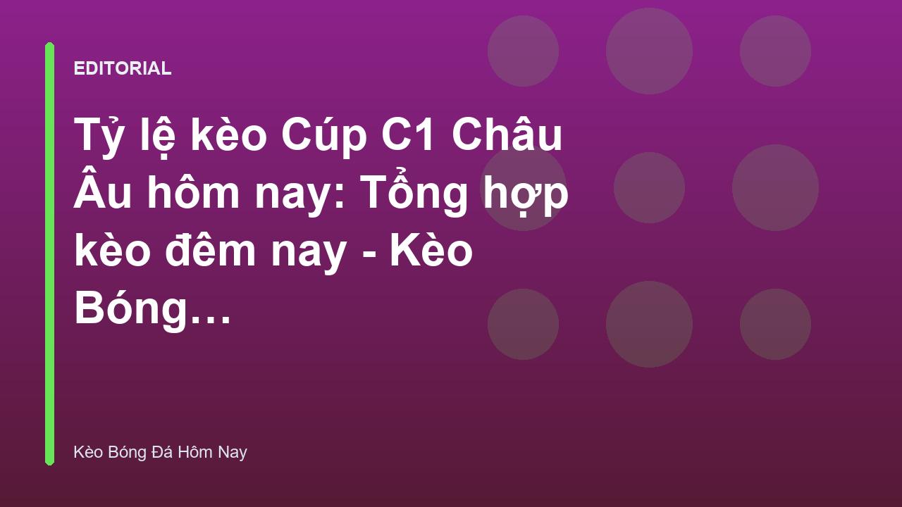 Tỷ lệ kèo Cúp C1 Châu Âu hôm nay